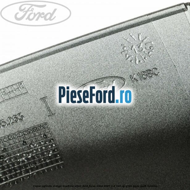 Capac oglinda stanga machine silver Ford Focus 2004-2007 1.8 125 cp Q7DA, QQDA, QQDB benzina