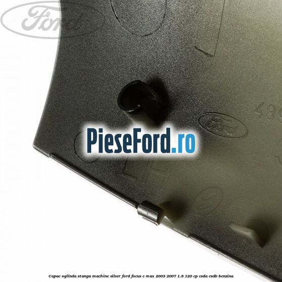 Capac oglinda stanga machine silver Ford Focus C-Max 2003-2007 1.8 120 cp CSDA, CSDB benzina