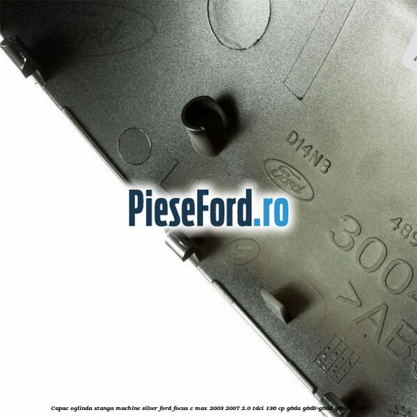 Capac oglinda stanga machine silver Ford Focus C-Max 2003-2007 2.0 TDCi 136 cp G6DA, G6DB, G6DD, G6DG diesel