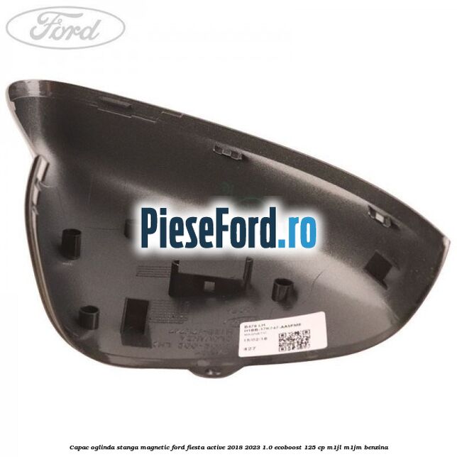 Capac oglinda stanga magnetic Ford Fiesta Active 2018-2023 1.0 EcoBoost 125 cp M1JL, M1JM benzina
