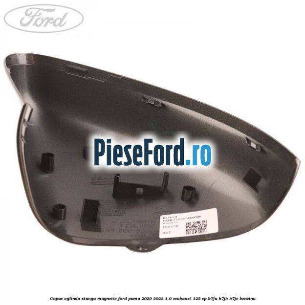 Capac oglinda stanga magnetic Ford Puma 2020-2023 1.0 EcoBoost 125 cp B7JA, B7JB, B7JE benzina