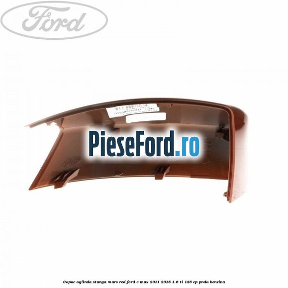 Capac oglinda stanga mars red Ford C-Max 2011-2015 1.6 Ti 125 cp PNDA benzina