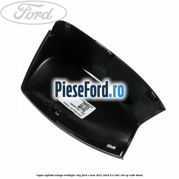 Capac oglinda stanga midnight sky Ford C-Max 2011-2015 2.0 TDCi 163 cp TXDB diesel