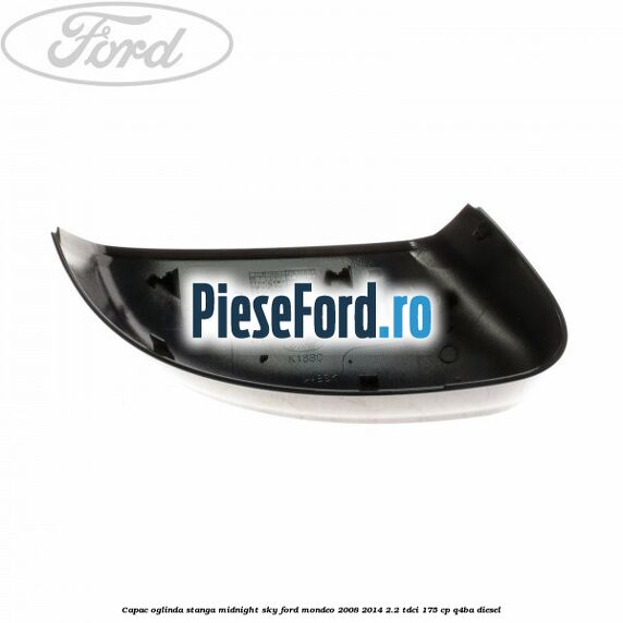 Capac oglinda stanga midnight sky Ford Mondeo 2008-2014 2.2 TDCi 175 cp Q4BA diesel