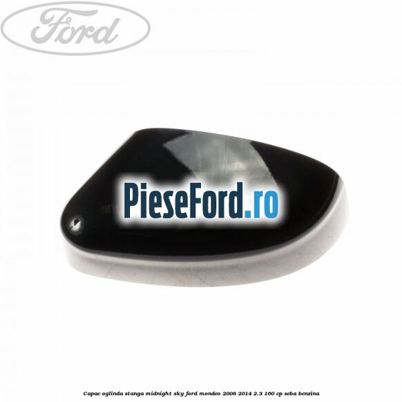 Capac oglinda stanga midnight sky Ford Mondeo 2008-2014 2.3 160 cp SEBA benzina