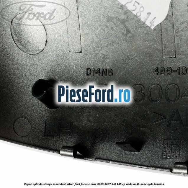 Capac oglinda stanga moondust silver Ford Focus C-Max 2003-2007 2.0 145 cp AODA, AODB, AODE, SYDA benzina