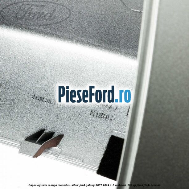 Capac oglinda stanga moondust silver Ford Galaxy 2007-2014 1.6 EcoBoost 160 cp JTWA, JTWB benzina