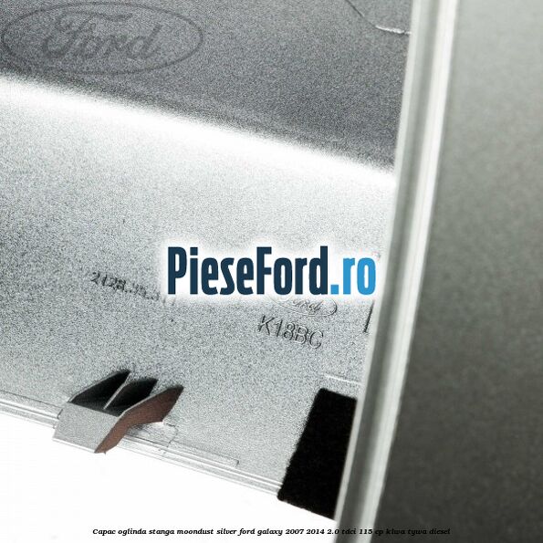 Capac oglinda stanga moondust silver Ford Galaxy 2007-2014 2.0 TDCi 115 cp KLWA, TYWA diesel