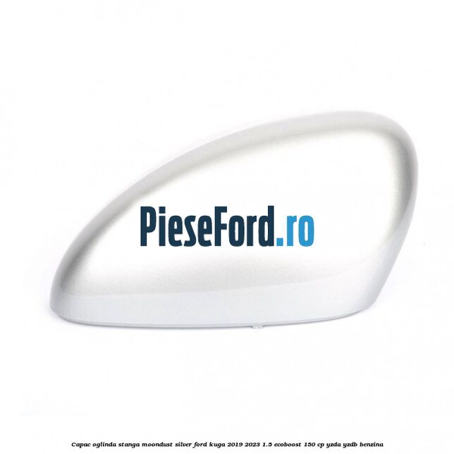Capac oglinda stanga moondust silver Ford Kuga 2019-2023 1.5 EcoBoost 150 cp YZDA, YZDB benzina