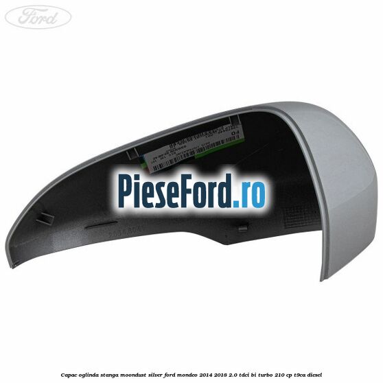 Capac oglinda stanga moondust silver Ford Mondeo 2014-2018 2.0 TDCi Bi-Turbo 210 cp T9CA diesel