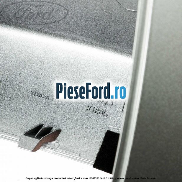 Capac oglinda stanga moondust silver Ford S-Max 2007-2014 2.0 145 cp AOWA, AOWB, TBWA, TBWB benzina