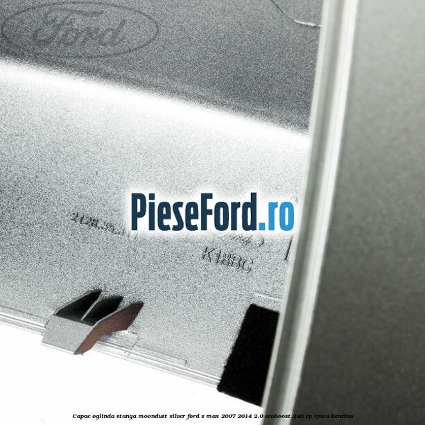 Capac oglinda stanga moondust silver Ford S-Max 2007-2014 2.0 EcoBoost 240 cp TPWA benzina