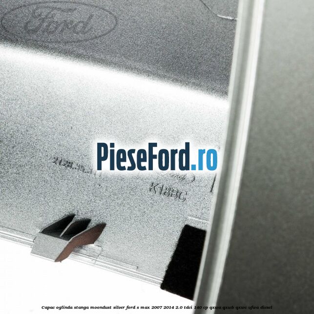 Capac oglinda stanga moondust silver Ford S-Max 2007-2014 2.0 TDCi 140 cp Capac oglinda stanga moondust silver Ford S-Max 2007-2014 2.0 TDCi 140 cp QXWA, QXWB, QXWC, UFWA diesel