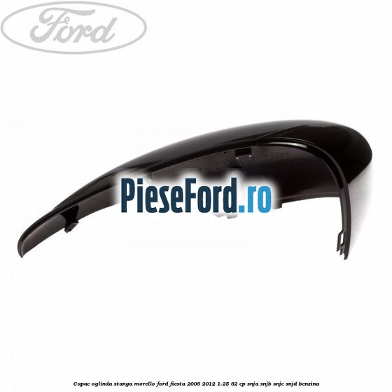 Capac oglinda stanga morello Ford Fiesta 2008-2012 1.25 82 cp SNJA, SNJB, SNJC, SNJD benzina