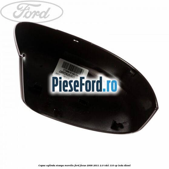 Capac oglinda stanga morello Ford Focus 2008-2011 2.0 TDCi 110 cp Capac oglinda stanga morello Ford Focus 2008-2011 2.0 TDCi 110 cp IXDA diesel