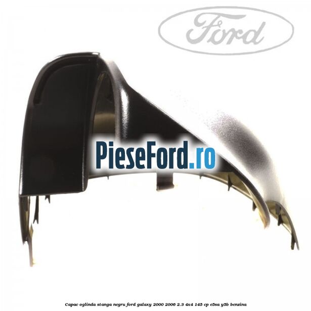 Capac oglinda stanga negru Ford Galaxy 2000-2006 2.3 4x4 145 cp E5SA, Y5B benzina
