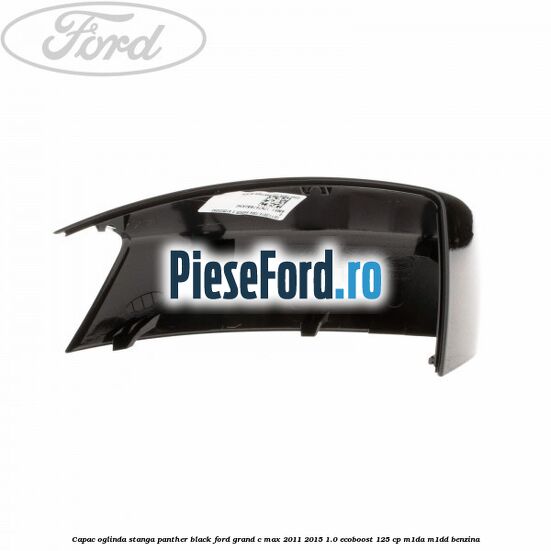 Capac oglinda stanga Panther Black Ford Grand C-Max 2011-2015 1.0 EcoBoost 125 cp M1DA, M1DD benzina