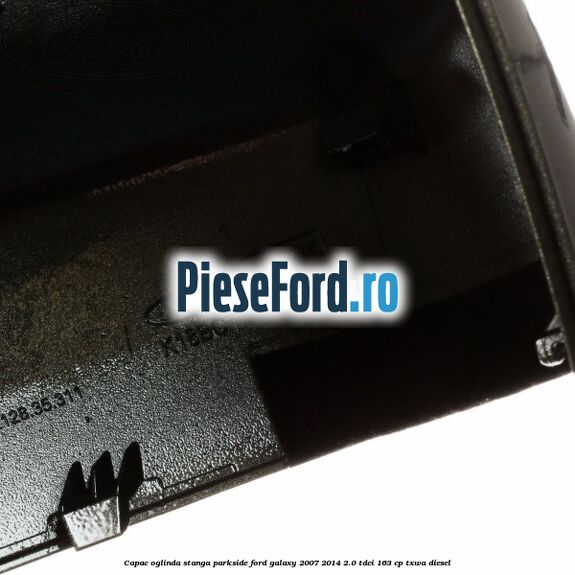 Capac oglinda stanga parkside Ford Galaxy 2007-2014 2.0 TDCi 163 cp TXWA diesel