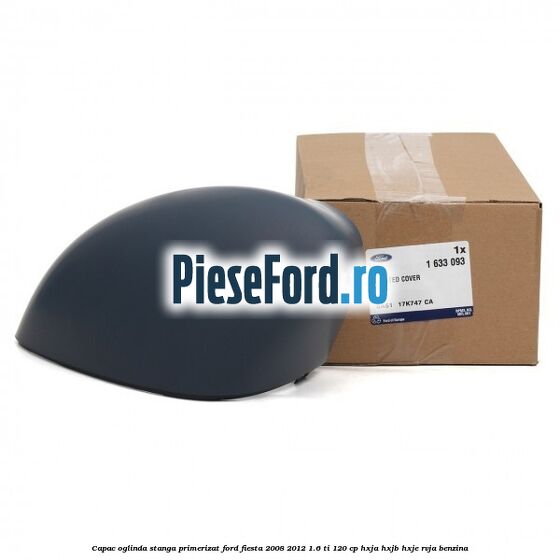 Capac oglinda stanga primerizat Ford Fiesta 2008-2012 1.6 Ti 120 cp HXJA, HXJB, HXJE, RVJA benzina
