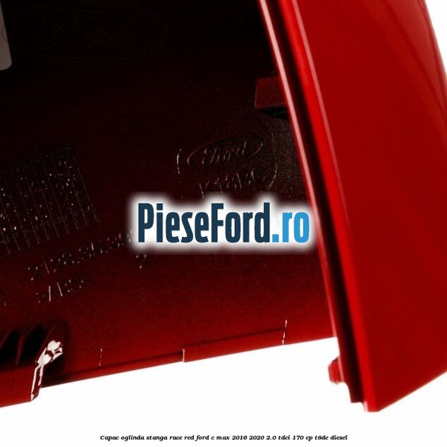 Capac oglinda stanga race red Ford C-Max 2016-2020 2.0 TDCi 170 cp T8DE diesel