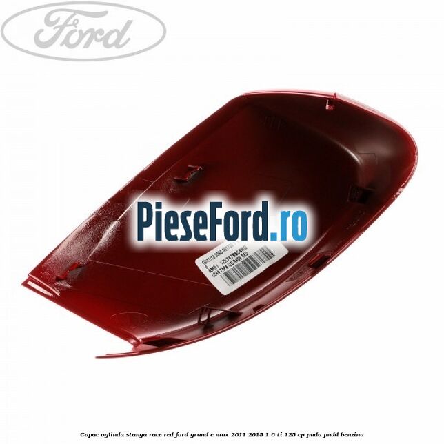Capac oglinda stanga race red Ford Grand C-Max 2011-2015 1.6 Ti 125 cp PNDA, PNDD benzina