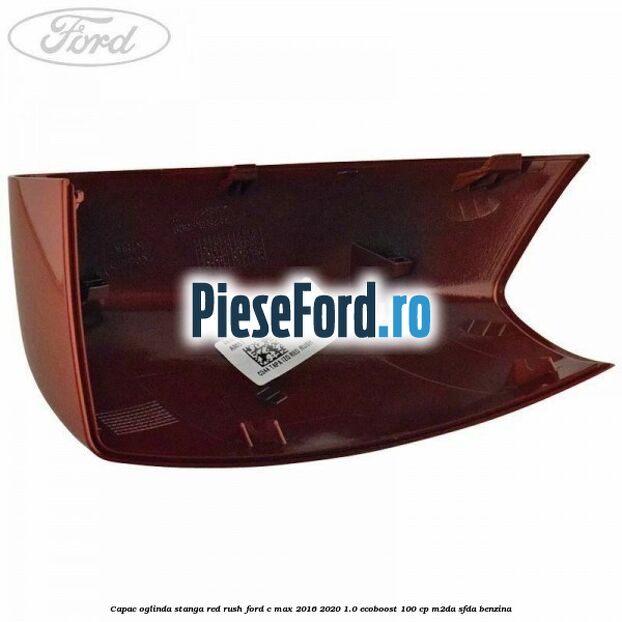 Capac oglinda stanga Red Rush Ford C-Max 2016-2020 1.0 EcoBoost 100 cp M2DA, SFDA benzina