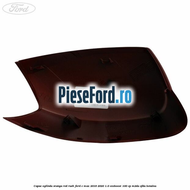 Capac oglinda stanga Red Rush Ford C-Max 2016-2020 1.0 EcoBoost 100 cp M2DA, SFDA benzina