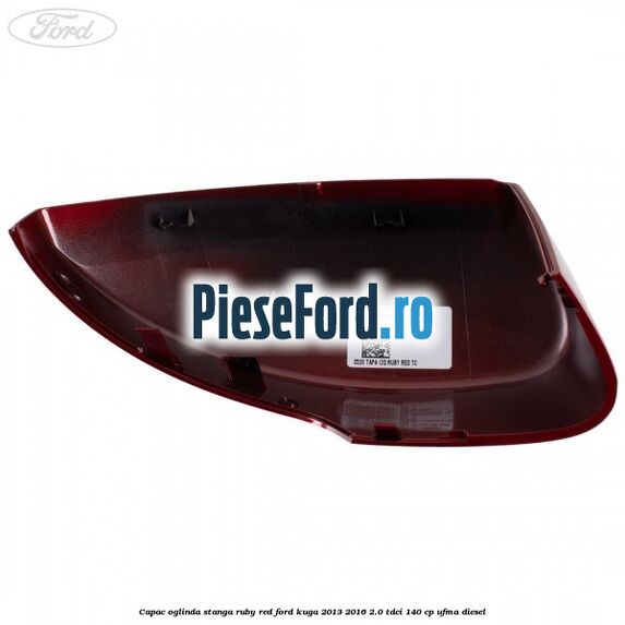 Capac oglinda stanga ruby red Ford Kuga 2013-2016 2.0 TDCi 140 cp UFMA diesel