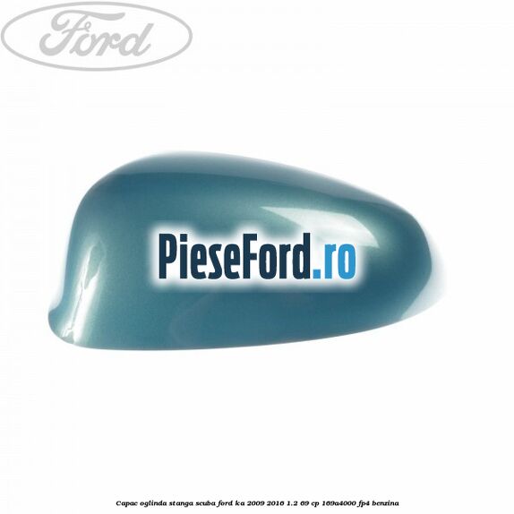 Capac oglinda stanga scuba Ford Ka 2009-2016 1.2 69 cp 169A4000, FP4 benzina