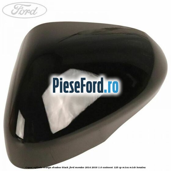 Capac oglinda stanga shadow black Ford Mondeo 2014-2018 1.0 EcoBoost 125 cp Capac oglinda stanga shadow black Ford Mondeo 2014-2018 1.0 EcoBoost 125 cp M1CA, M1CB benzina