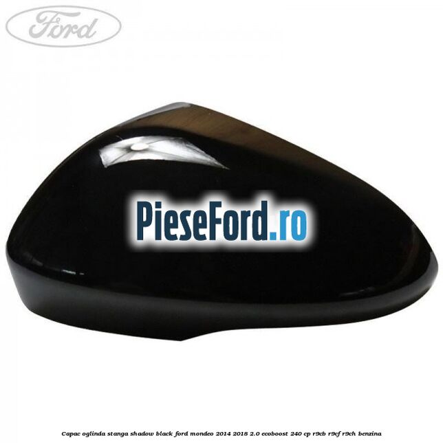 Capac oglinda stanga shadow black Ford Mondeo 2014-2018 2.0 EcoBoost 240 cp R9CB, R9CF, R9CH benzina