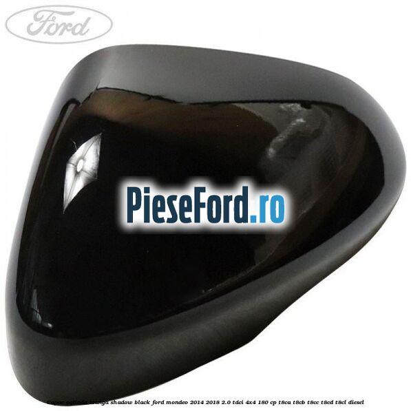 Capac oglinda stanga shadow black Ford Mondeo 2014-2018 2.0 TDCi 4x4 180 cp T8CA, T8CB, T8CC, T8CD, T8CL diesel