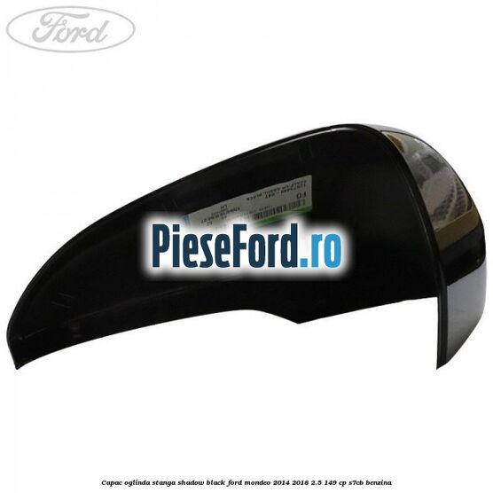 Capac oglinda stanga shadow black Ford Mondeo 2014-2018 2.5 149 cp S7CB benzina