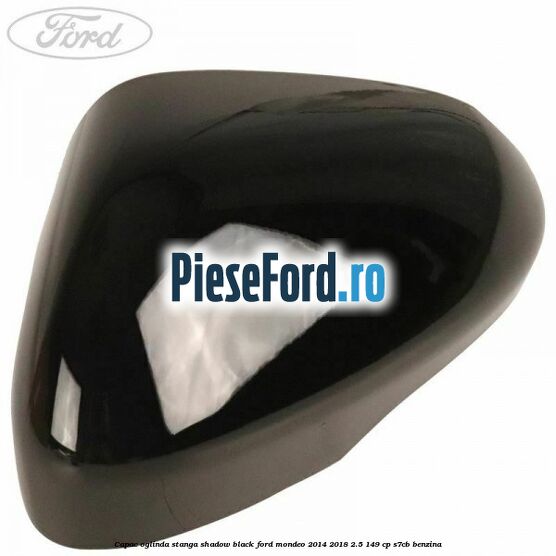 Capac oglinda stanga shadow black Ford Mondeo 2014-2018 2.5 149 cp S7CB benzina