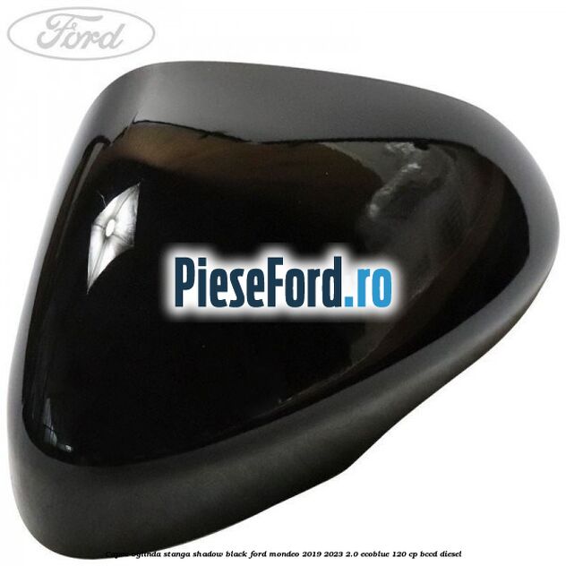Capac oglinda stanga shadow black Ford Mondeo 2019-2023 2.0 EcoBlue 120 cp BCCD diesel