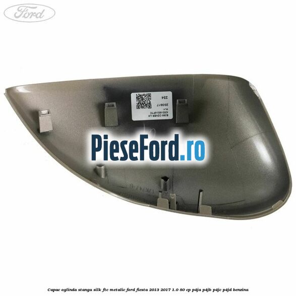 Capac oglinda stanga silk ftc metalic Ford Fiesta 2013-2017 1.0 80 cp P4JA, P4JB, P4JC, P4JD benzina