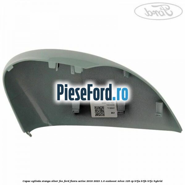 Capac oglinda stanga silver fox Ford Fiesta Active 2018-2023 1.0 EcoBoost mHEV 125 cp B7JA, B7JB, B7JC Hybrid