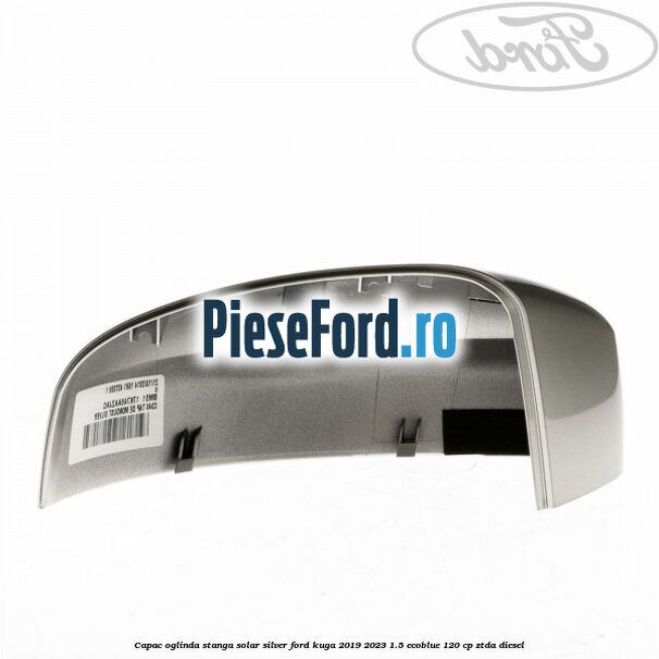 Capac oglinda stanga solar silver Ford Kuga 2019-2023 1.5 EcoBlue 120 cp ZTDA diesel
