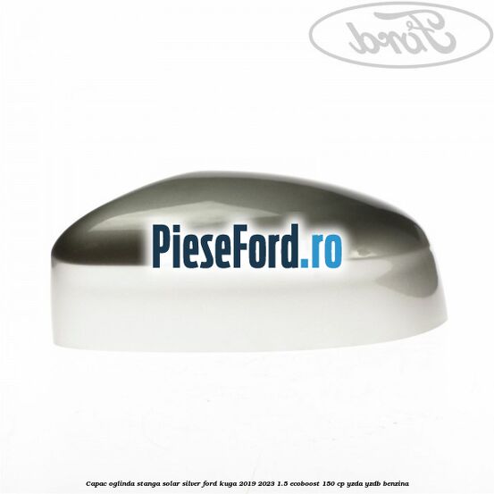 Capac oglinda stanga solar silver Ford Kuga 2019-2023 1.5 EcoBoost 150 cp YZDA, YZDB benzina