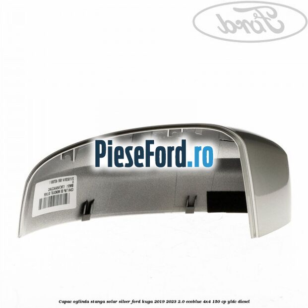 Capac oglinda stanga solar silver Ford Kuga 2019-2023 2.0 EcoBlue 4x4 150 cp Capac oglinda stanga solar silver Ford Kuga 2019-2023 2.0 EcoBlue 4x4 150 cp YLDC diesel