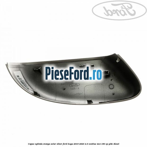 Capac oglinda stanga solar silver Ford Kuga 2019-2023 2.0 EcoBlue 4x4 150 cp Capac oglinda stanga solar silver Ford Kuga 2019-2023 2.0 EcoBlue 4x4 150 cp YLDC diesel
