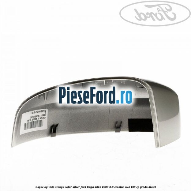 Capac oglinda stanga solar silver Ford Kuga 2019-2023 2.0 EcoBlue 4x4 190 cp YMDA diesel