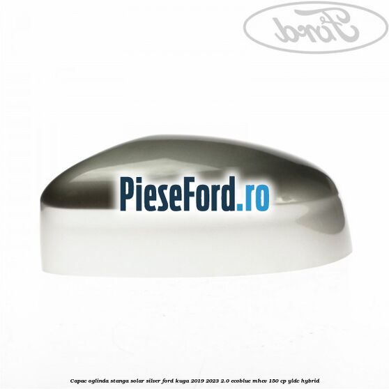 Capac oglinda stanga solar silver Ford Kuga 2019-2023 2.0 EcoBlue mHEV 150 cp YLDC hybrid