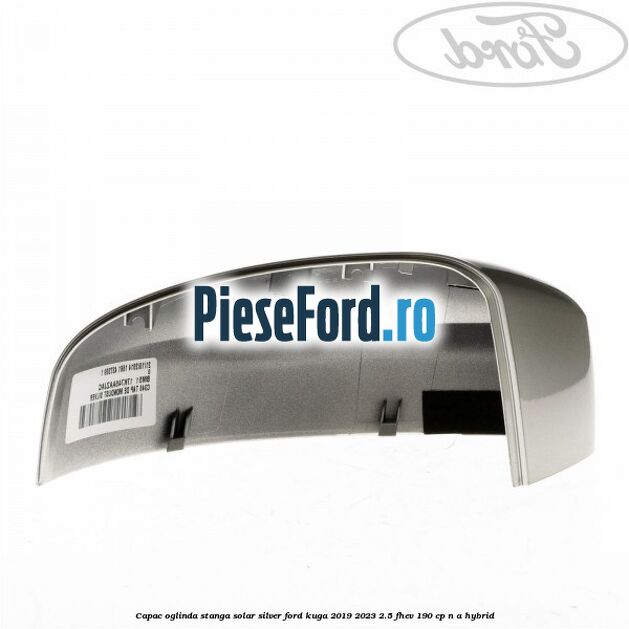 Capac oglinda stanga solar silver Ford Kuga 2019-2023 2.5 FHEV 190 cp n/a hybrid