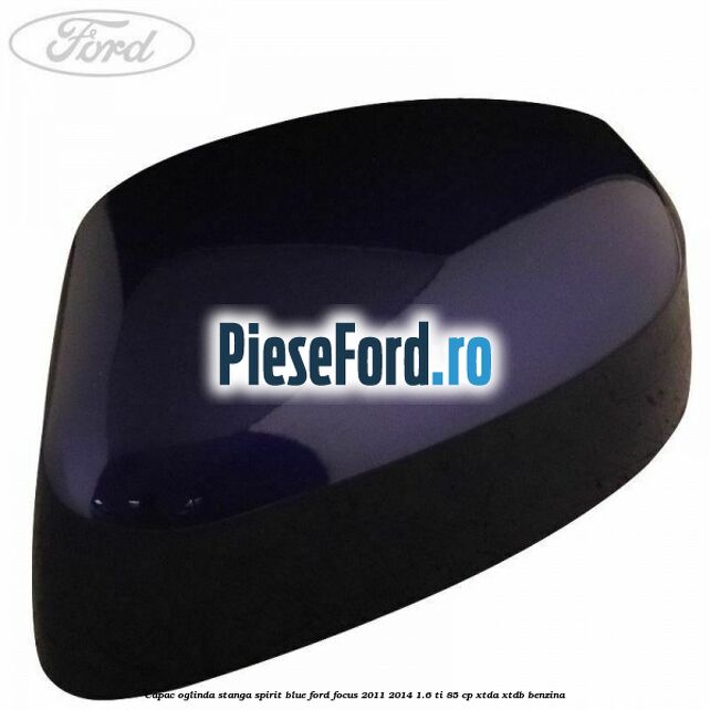Capac oglinda stanga spirit blue Ford Focus 2011-2014 1.6 Ti 85 cp XTDA, XTDB benzina