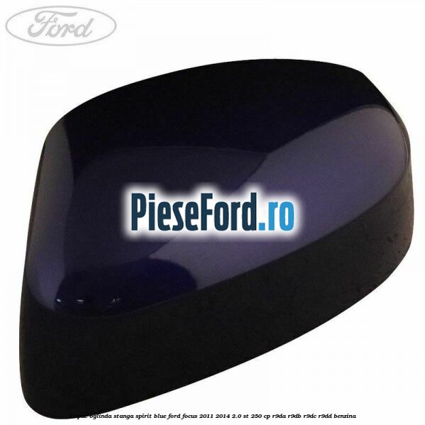 Capac oglinda stanga spirit blue Ford Focus 2011-2014 2.0 ST 250 cp R9DA, R9DB, R9DC, R9DD benzina