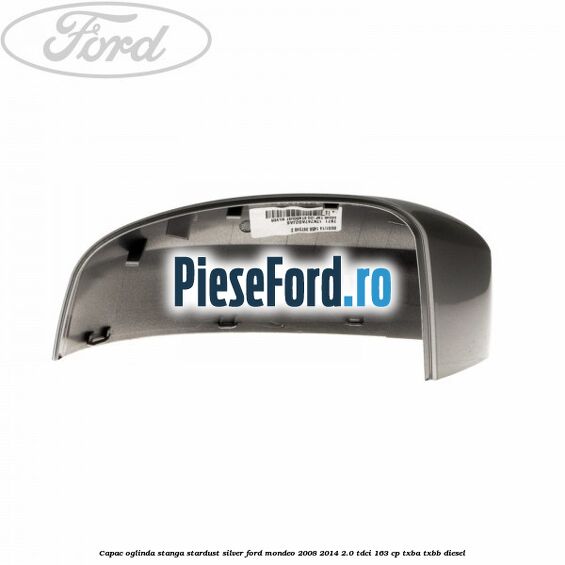 Capac oglinda stanga stardust silver Ford Mondeo 2008-2014 2.0 TDCi 163 cp Capac oglinda stanga stardust silver Ford Mondeo 2008-2014 2.0 TDCi 163 cp TXBA, TXBB diesel