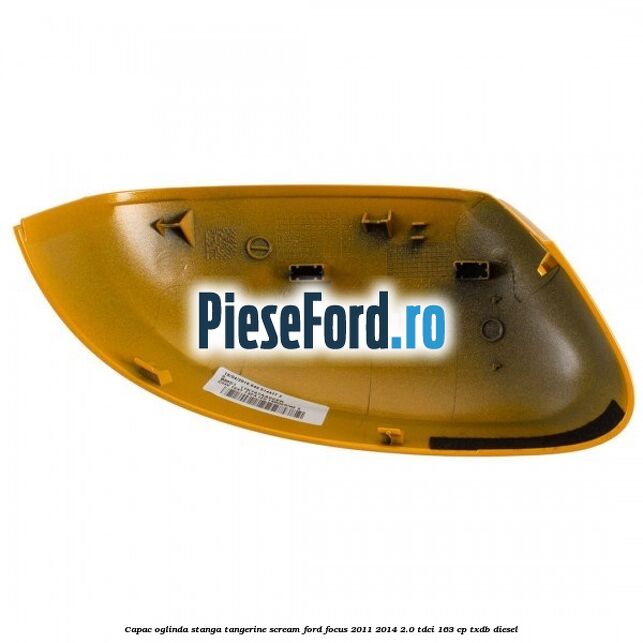 Capac oglinda stanga tangerine scream Ford Focus 2011-2014 2.0 TDCi 163 cp TXDB diesel