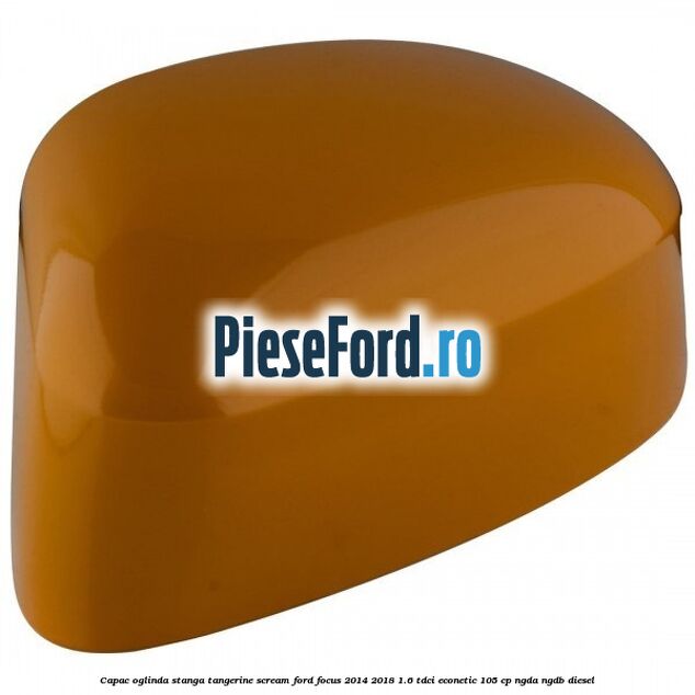 Capac oglinda stanga tangerine scream Ford Focus 2014-2018 1.6 TDCi ECOnetic 105 cp Capac oglinda stanga tangerine scream Ford Focus 2014-2018 1.6 TDCi ECOnetic 105 cp NGDA, NGDB diesel