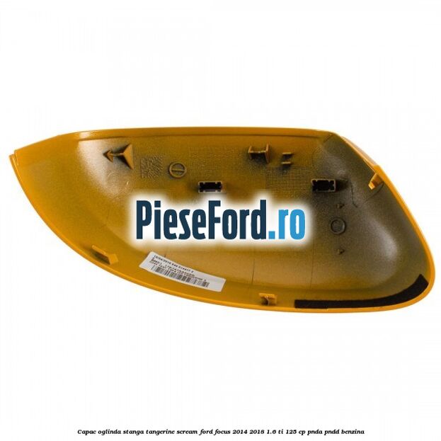 Capac oglinda stanga tangerine scream Ford Focus 2014-2018 1.6 Ti 125 cp PNDA, PNDD benzina
